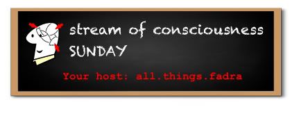 Stream of Consciousness Sunday